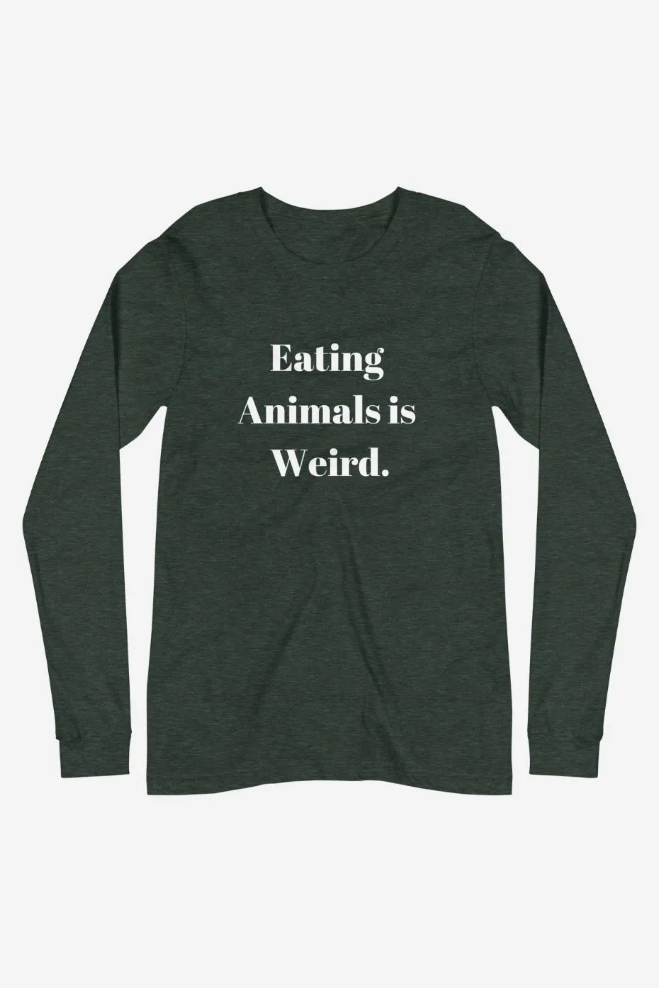 Eating Animals is Weird - Unisex Long Sleeve Tee