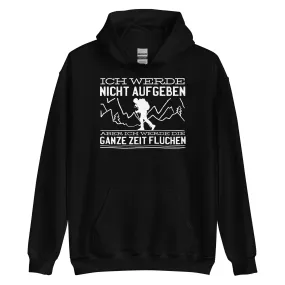 Ich werde nicht aufgeben aber fluchen - Unisex Hoodie